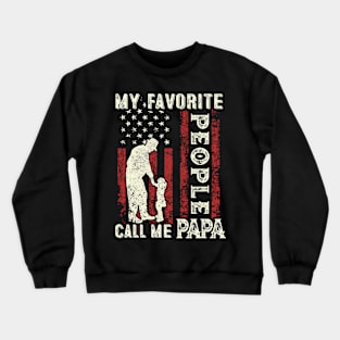 My Favorite People Call Me Papa US Flag Funny Dad Gifts Fathers Day Crewneck Sweatshirt